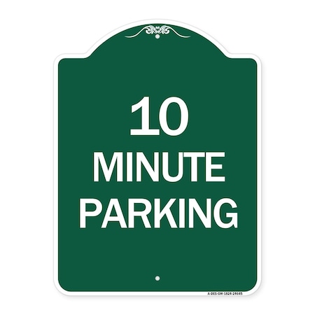 Signmission Designer Series Sign-10 Minute Parking, Green & White Aluminum Sign, 18" x 24", GW-1824-24645 A-DES-GW-1824-24645